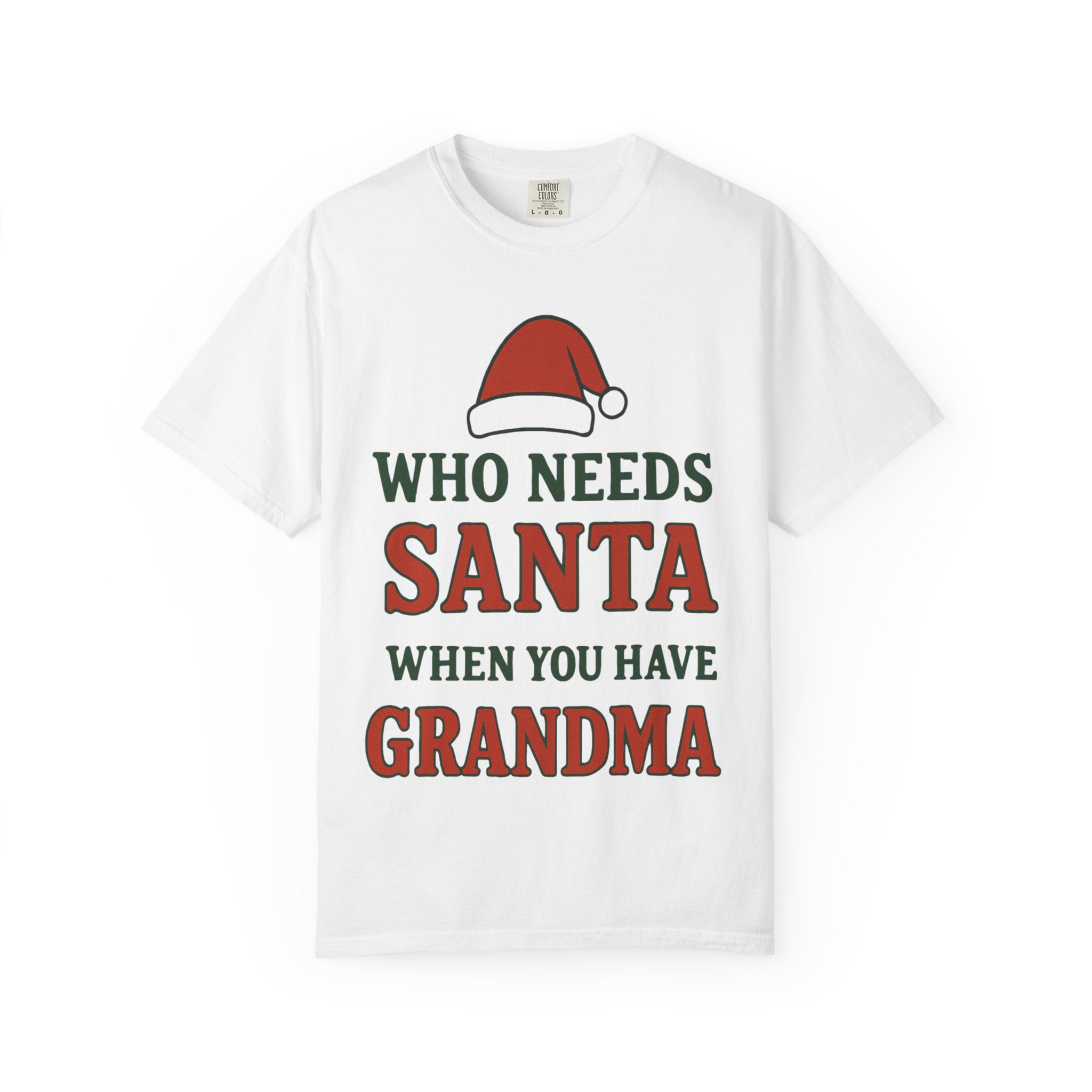 Who Needs Santa When You Have Grandma - White T-Shirt