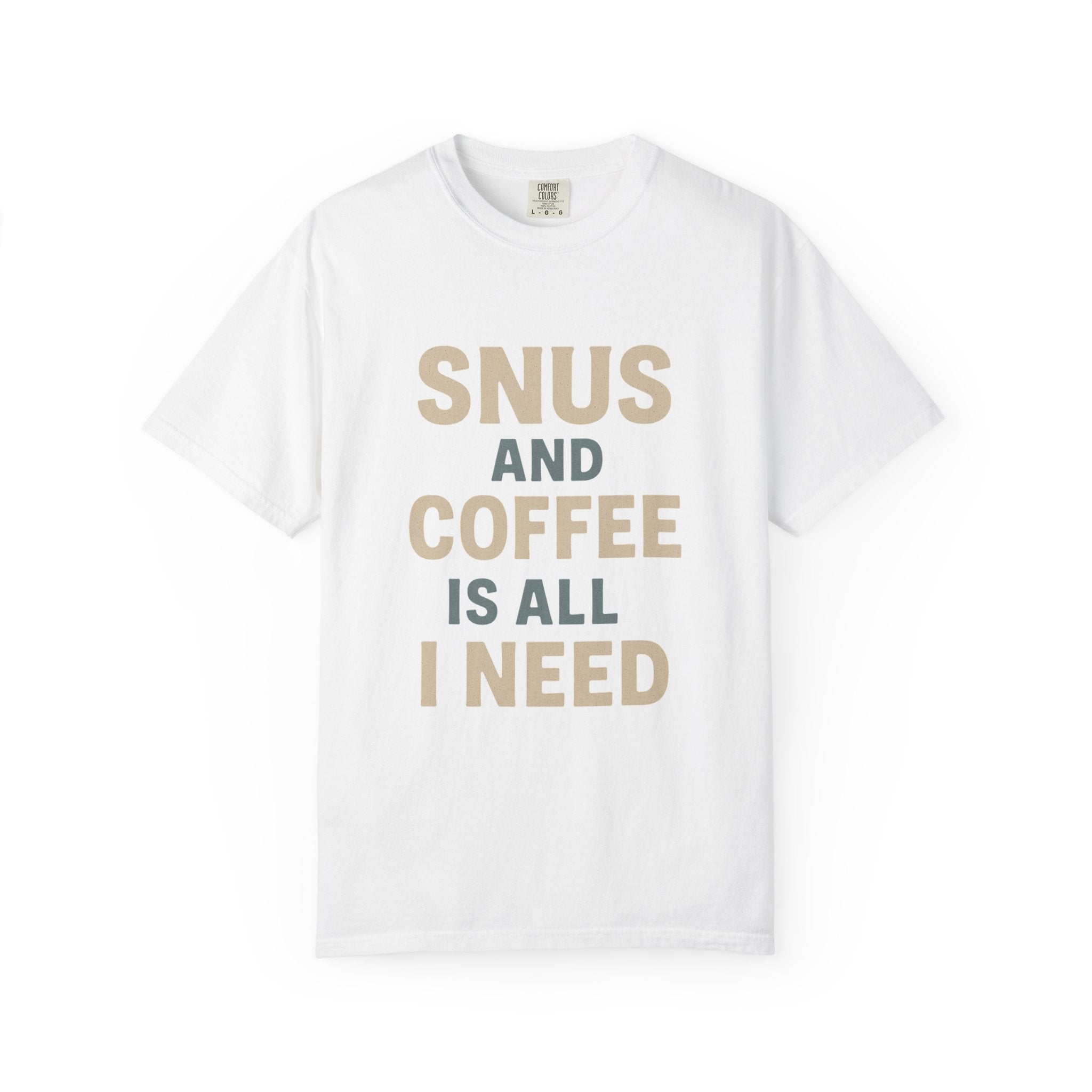 Snus And Coffee Is All I Need - White T-Shirt
