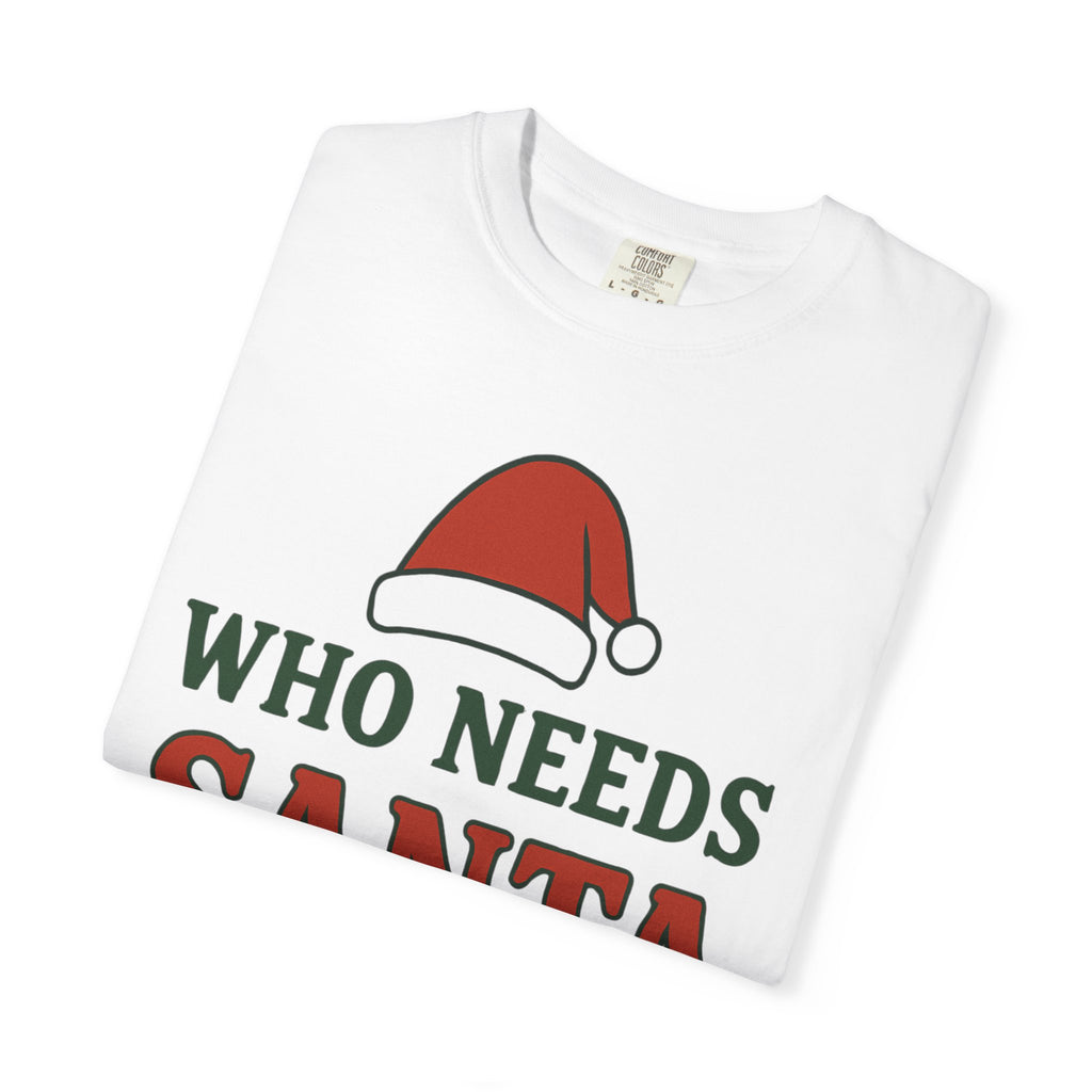 Who Needs Santa When You Have Grandma - White T-Shirt
