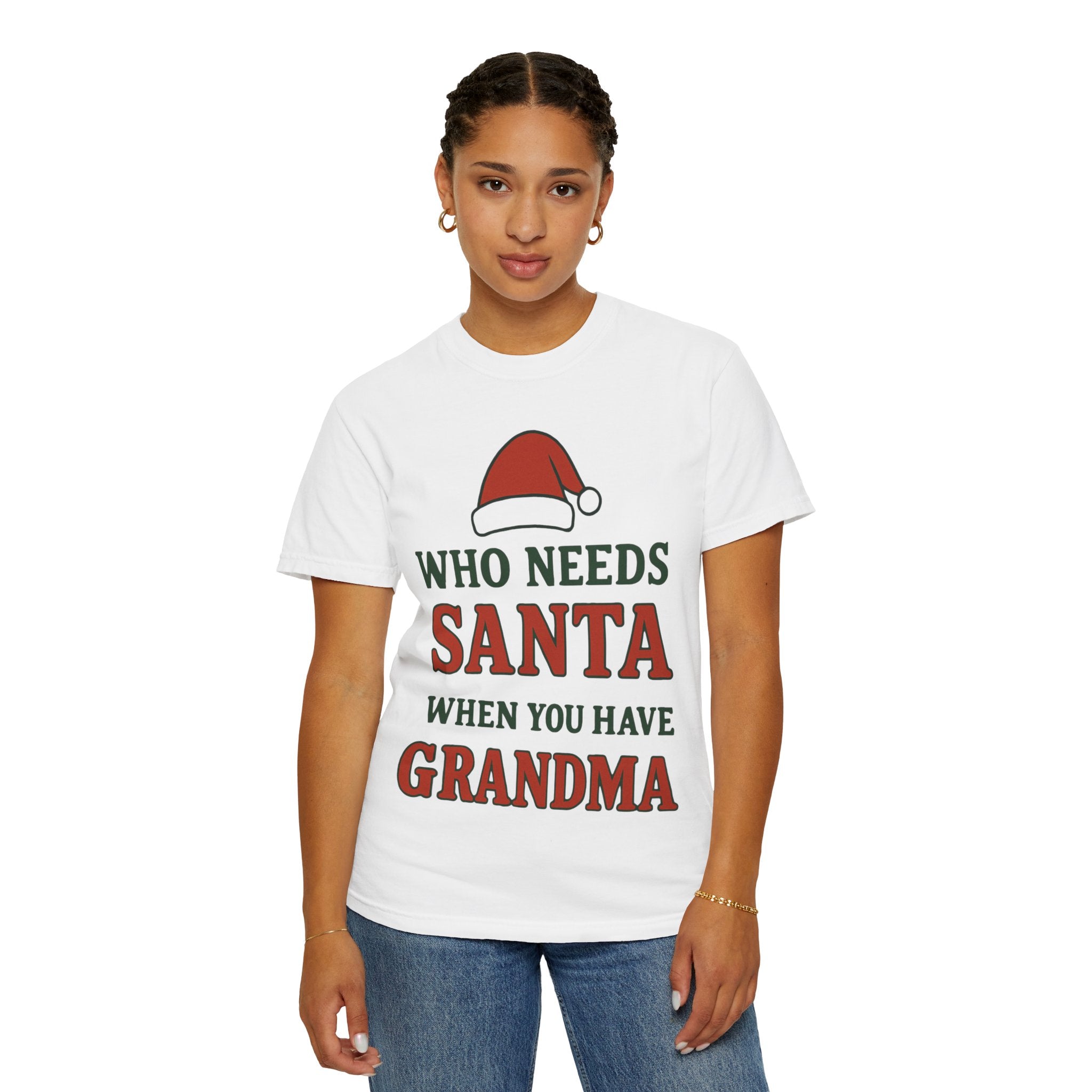 Who Needs Santa When You Have Grandma - White T-Shirt